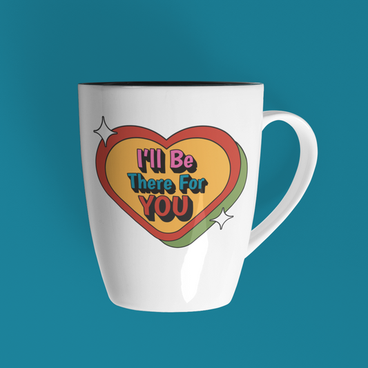 I'll Be There For You Mug